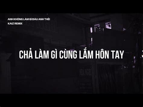 Anh KhÔng LÀm GÌ ĐÂu Anh ThỀ Kaiz Remix AklgĐ King Kudo X PhÚc