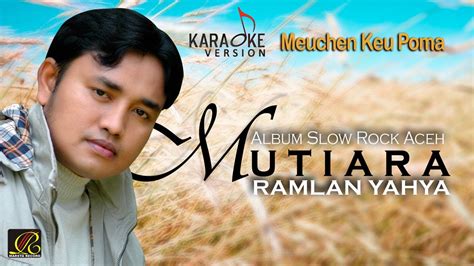 Ramlan Yahya Meuchen Keu Poma Official Video Karaoke Youtube