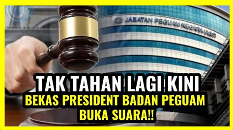 TAK TAHAN SUDAH INI TINDAKKAN BEKAS PRESIDENT BADAN PEGUAM BUKA SUARA