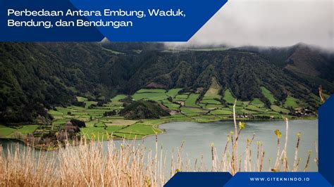 Perbedaan Antara Embung Waduk Bendung Dan Bendungan