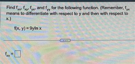 Solved Find Fxx Fxy Fyx And Fyy For The Following Function