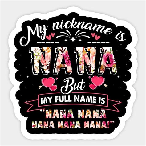 Funny Nana Gift: My Nickname is Nana But My Full Name is Nana Nana Nana