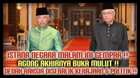 ISTANA NEGARA MALAM INI GEMPAR AGONG AKHIRNYA BUKA MULUT DEDAH