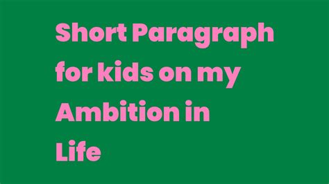 Short Paragraph For Kids On My Ambition In Life Write A Topic