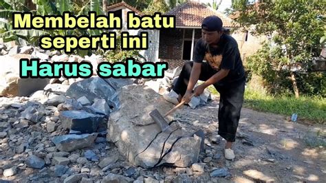 Membelah Batu Seperti Ini Harus Sabar Youtube