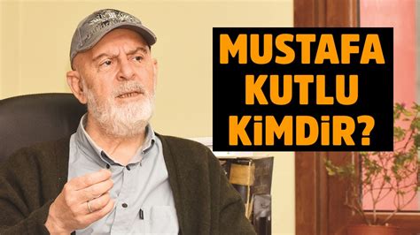 Mustafa Kutlu Kimdir Mustafa Kutlu Kitaplar Mustafa Kutlu Hayat