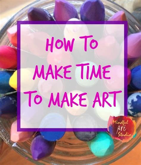 How to Make Time to Make Art