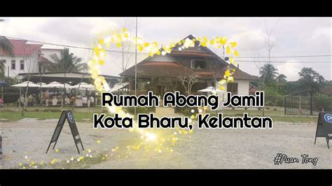 Rumah Abang Jamil Kota Bharu Kelantan Youtube