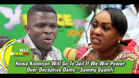 Hawa Koomson Will Go To Jail If We Win Power Over Deceptive Dams Sammy