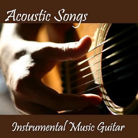 Acoustic Songs - Instrumental Music Guitar by Instrumental Songs Music ...