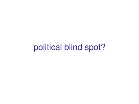 Political Blind Spot Ppt Download