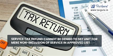 Service Tax Refund Cannot Be Denied To Sez Unit For Mere Non Inclusion