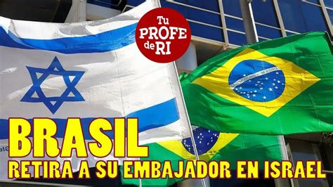 Brasil Retira A Su Embajador En Israel Youtube