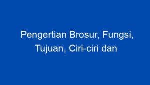 Pengertian Brosur Fungsi Tujuan Ciri Ciri Dan Contoh Gambarnya