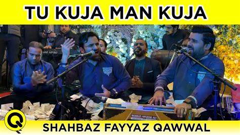 Qawali Tu Kuja Man Kuja Shahbaz Fayyaz Qawal December 18 2021