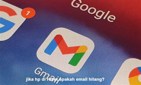 Jika Hp Di Reset Apakah Email Hilang Berikut Penjelasanya DARITEKNO