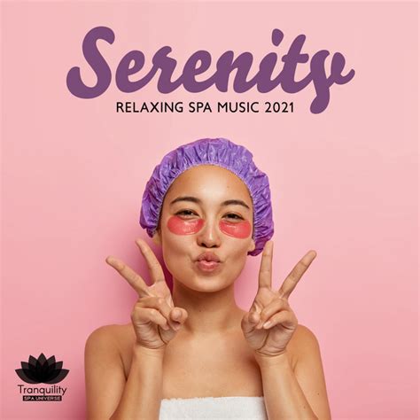 Serenity Relaxing Spa Music 2021 Album By Tranquility Spa Universe