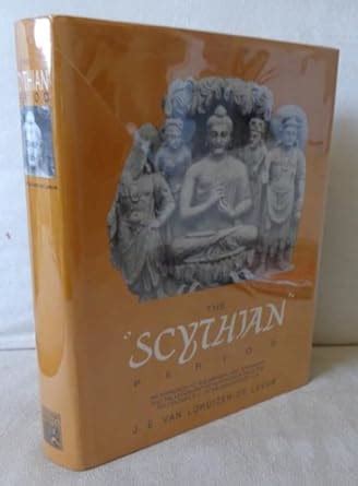 Scythian Period: An Approach to the History, Art, Epigraphy, and Paleography of North India from ...