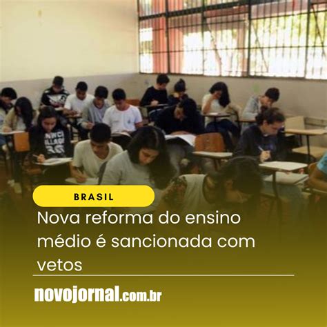 Nova Reforma Do Ensino M Dio Sancionada Vetos Novojornal