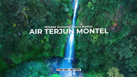 Keindahan Di Lereng Gunung Muria Kudus Air Terjun Montel Sunan