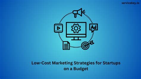 Low Cost Marketing Strategies For Startups On A Budget Service Key