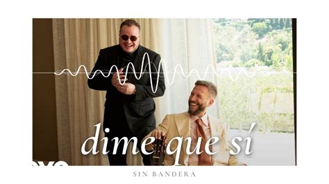 Sin Bandera Dime Que Sí Letra Lyrics Youtube