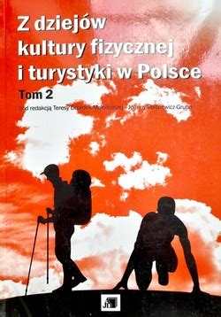 Z Dziej W Kultury Fizycznej I Turystyki W Polsce Tom Ksi Ki