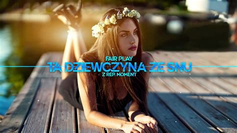 Fair Play Ta Dziewczyna Ze Snu Z Rep Moment Disco Polo Youtube