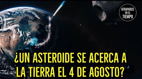 ¿un Asteroide Se Acerca A La Tierra El 4 De Agosto Asteroide Youtube