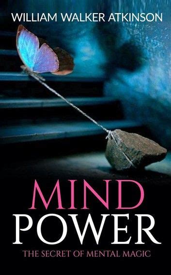 Mind Power The Secret Of Mental Magic Ebook By William Walker Atkinson