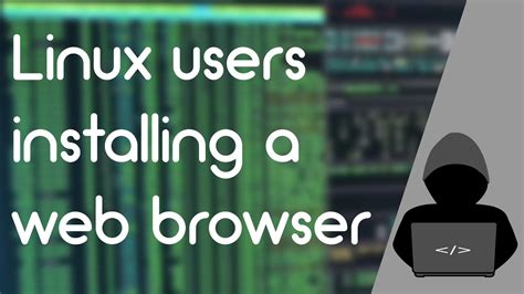 Linux Users Installing A Web Browser YouTube