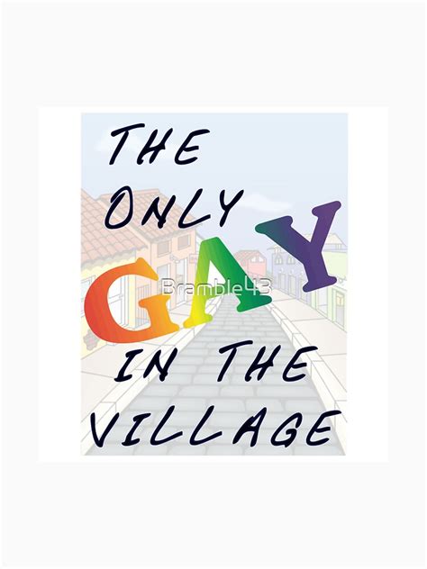 The Only Gay In The Village T Shirt By Bramble Redbubble