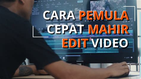 Cara Pemula Cepat Mahir Edit Video Youtube