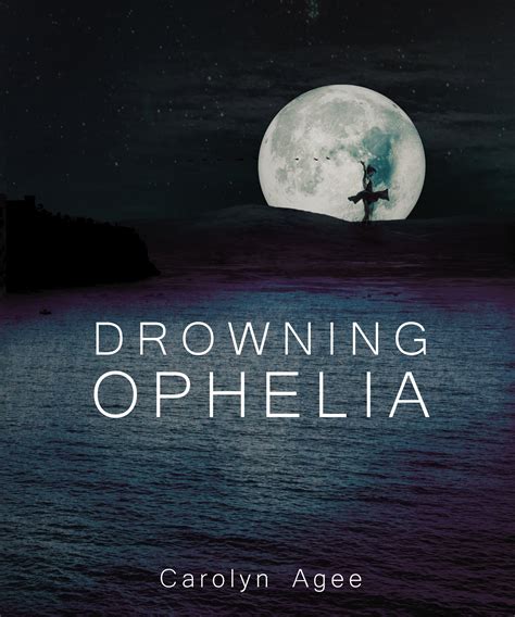 Drowning Ophelia By Carolyn Agee Goodreads