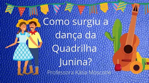 Festa Junina Origem Da Quadrilha Junina Professora K Tia Moscone