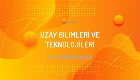 Dgs Uzay Bilimleri Ve Teknolojileri Taban Puanlar Dgspuan