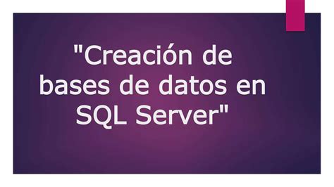 Creación de bases de datos en sql server PPT