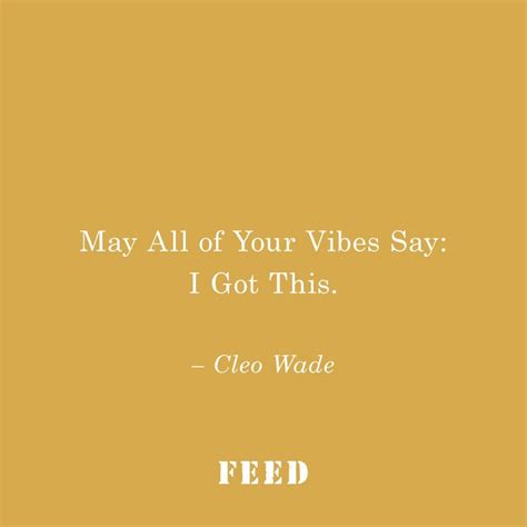 a yellow background with the words, may all of your vibes say i got this - cleo wade