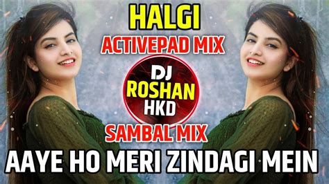 Aaye Ho Mere Zindagi Mein Dj Halgi Mix Aaye Ho Mere Zindagi Mein