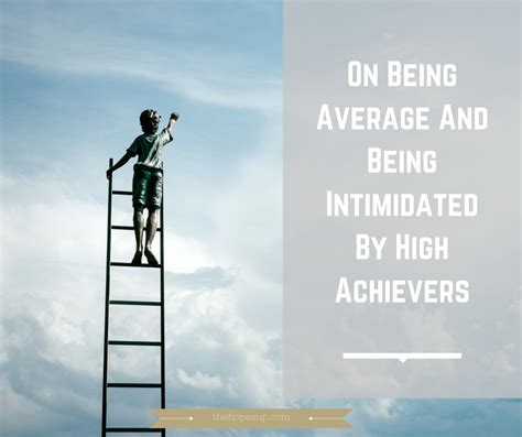 On Being Average And Being Intimidated By High Achievers