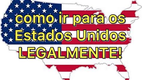 COMO IMIGRAR PARA OS ESTADOS UNIDOS LEGALMENTE VC CONSEGUE YouTube