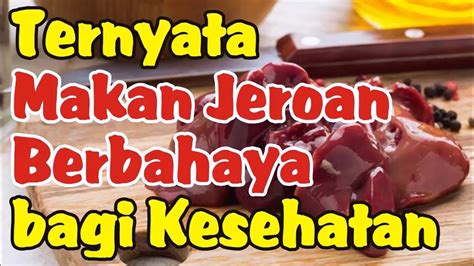 Bahaya Makan Jeroan Bagi Kesehatan Youtube