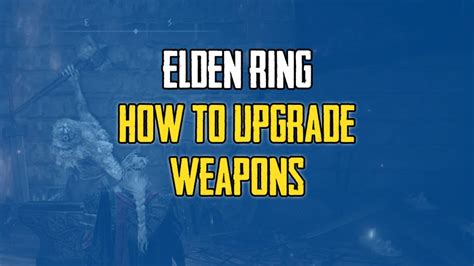 How to Upgrade Weapons in Elden Ring