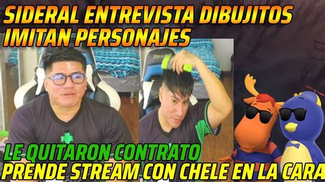 Sideral Entrevista Dibujitos Imitan Personajesprende Stream Con Chele