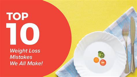 Top Weight Loss Mistakes We All Make Weight Loss Not Happening