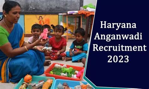 Haryana Anganwadi Recruitment 2023 Anganwadi Workers And Helpers Post