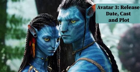 Avatar 3: Release Date, Cast and Plot | Nilsen Report