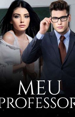 Meu Professor CAPÍTULO 1 Wattpad