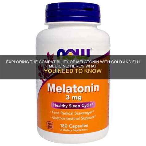 Exploring The Compatibility Of Melatonin With Cold And Flu Medicine Heres What You Need To