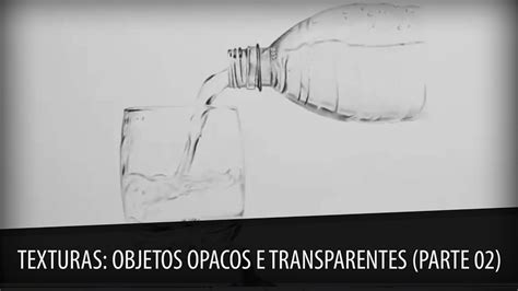 Texturas Objetos Opacos E Transparentes Parte Youtube